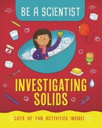 Image of BE A SCIENTIST: INVESTIGATING SOLIDS