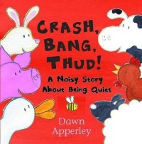 Image of CRASH, BANG, THUD! A Noisy Story About Being Quiet