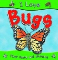 Image of I Love Bugs: First facts and Pictures