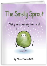 Image of The Smelly Sprout: Why does nobody like me?