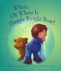 Image of Where, Oh Where Is Huggle Buggle Bear?